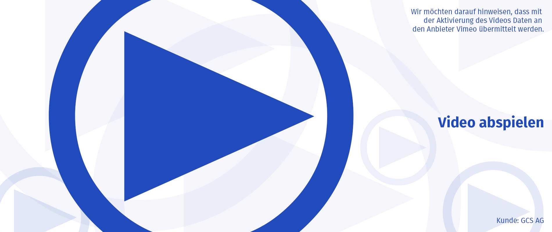 Produktfilm Ein großes blaues Play-Symbol in einem Kreis, umgeben von kleineren Play-Symbolen im Hintergrund. Rechts steht der Text „Video abspielen“ und darunter ein Hinweis zur Datenübertragung an den Anbieter Vimeo.